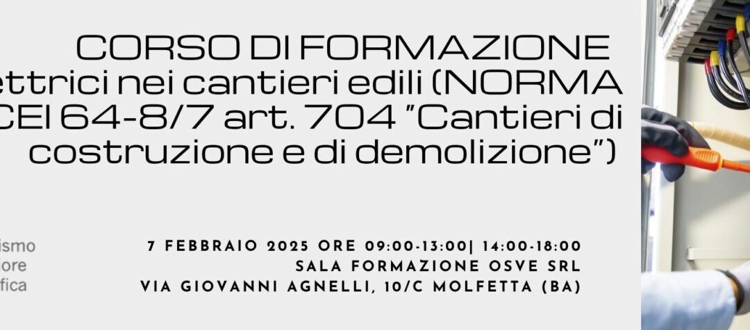Corso di formazione impianti elettrici nei cantieri edili (NORMA CEI 64-8/7 art. 704 “Cantieri di costruzione e di demolizione”) – 07 Febbraio 2025